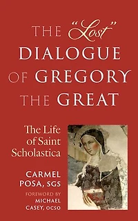 The Lost Dialogue of Gregory Great: Life St. Scholastica