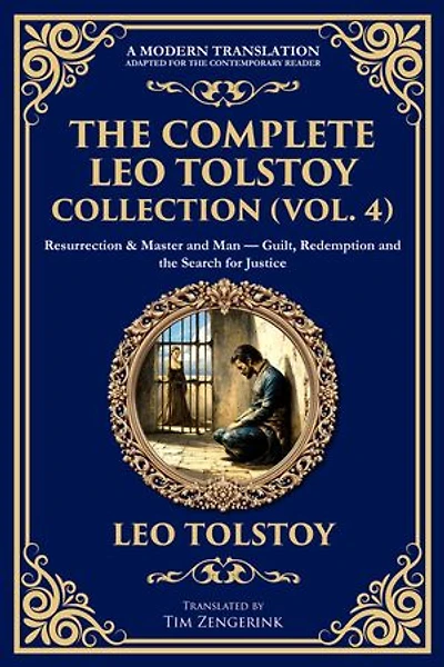 The Complete Leo Tolstoy Collection (Vol. 4): Resurrection & Master and Man - Guilt, Redemption and the Search for Justice