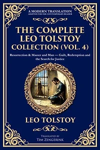 The Complete Leo Tolstoy Collection (Vol. 4): Resurrection & Master and Man - Guilt, Redemption and the Search for Justice