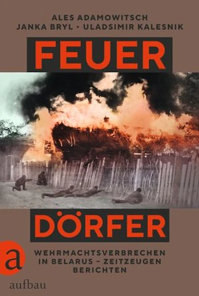 Feuerdörfer: Wehrmachtsverbrechen in Belarus – Zeitzeugen berichten | Preis der Leipziger Buchmesse 2025 - Kategorie Übersetzung