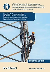 Prevención de riesgos laborales y medioambientales en las operaciones montaje instalaciones electrotécnicas telecomunicaciones edificios. ELES0208