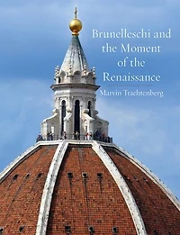 Brunelleschi and the Moment of Renaissance