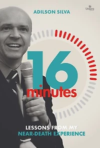 16 Minutes: Lessons from My Near-Death Experience