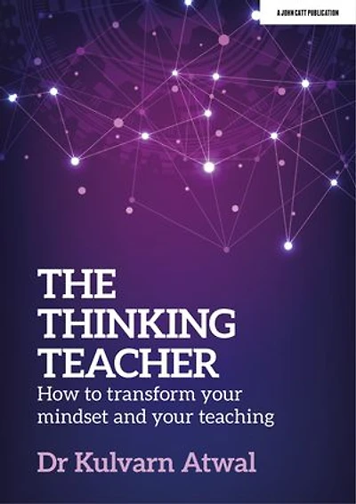 The Thinking Teacher: How to Transform Your Mindset and Teaching: Hodder Education Group