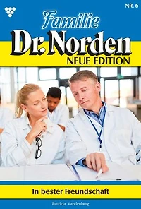 In bester Freundschaft: Familie Dr. Norden - Neue Edition 6 – Arztroman