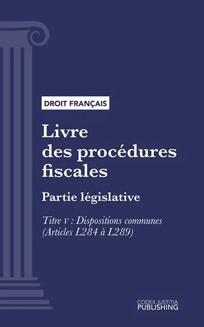 Livre des procédures fiscales: Partie législative - Première partie : Partie législative. - Titre V : Dispositions communes (droit français)