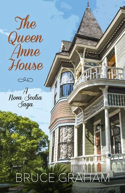 The Queen Anne House: A Nova Scotia Saga