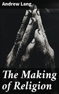 The Making of Religion: Enriched edition. Exploring the Evolution of Religious Beliefs and Rituals Across Cultures