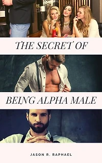 The Secret Of Being Alpha Male