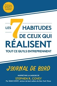 Les 7 habitudes de ceux qui réalisent tout ce qu'ils entreprennent: Journal bord