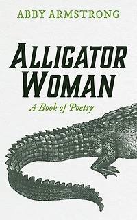 Alligator Woman: A Book of Poetry