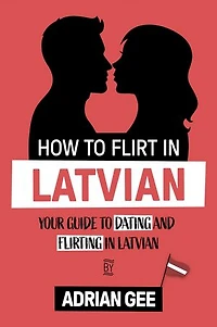 How to Flirt in Latvian: Your Guide to Dating and Flirting in Latvian