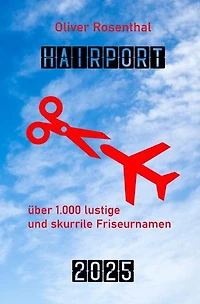 Hairport: über 1.000 lustige Friseurnamen - Ausgabe 2025