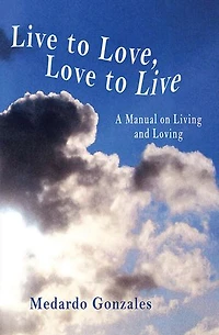 Live to Love, Love to Live: A Manual on Living and Loving