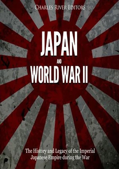 Japan and World War II: The History of the Imperial Japanese Empire during the War