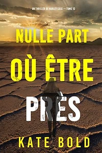 Nulle part où être près (Un thriller de Harley Cole — tome 13)