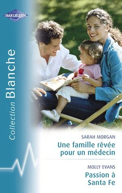 Une famille rêvée pour un médecin - Passion à Santa Fe (Harlequin Blanche)
