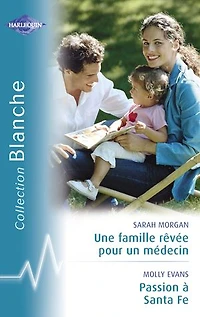 Une famille rêvée pour un médecin - Passion à Santa Fe (Harlequin Blanche)