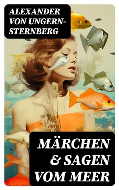 Märchen & Sagen vom Meer: Bereicherte Ausgabe.