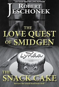 The Love Quest of Smidgen the Snack Cake: A Scifi Story