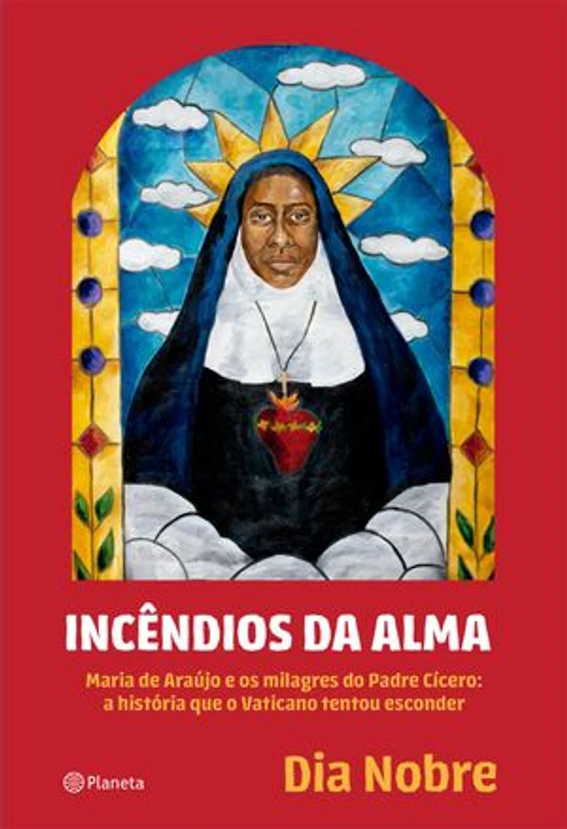 Incêndios da Alma: Maria de Araújo e os milagres do Padre Cícero: a história que o Vaticano tentou esconder