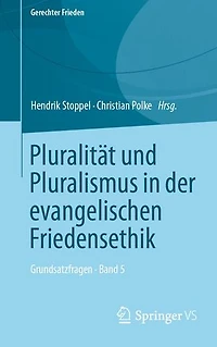 Pluralität und Pluralismus in der evangelischen Friedensethik: Grundsatzfragen • Band 5