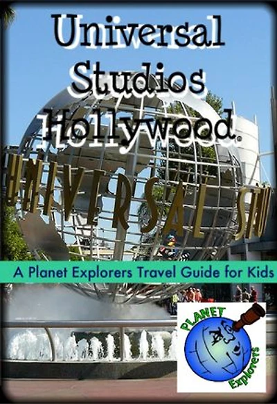 Universal Studios Hollywood: A Planet Explorers Travel Guide for Kids: Planet Explorers Travel Guides for Kids