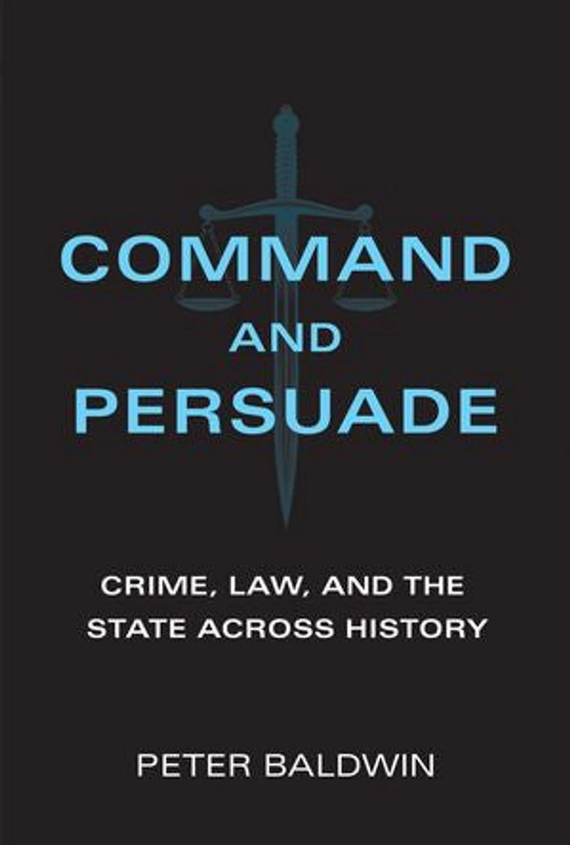 Command and Persuade: Crime, Law, the State across History