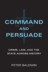 Command and Persuade: Crime, Law, the State across History