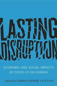 Lasting Disruption: Economic and Social Impacts of COVID-19 on Canada