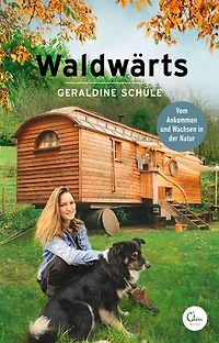 Waldwärts: Vom Ankommen und Wachsen in der Natur