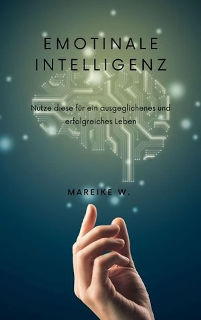 Emotionale Intelligenz: Nutze diese für ein ausgeglichenes und erfolgreiches Leben