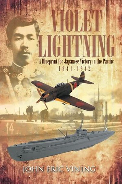 Violet Lightning: A Blueprint for Japanese Victory the Pacific: 1941-1942