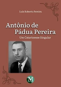 Antônio De Pádua Pereira: Um Catarinense Singular