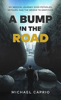 A Bump the Road: My Medical Journey over Potholes, Detours and Bridge to Gratitude