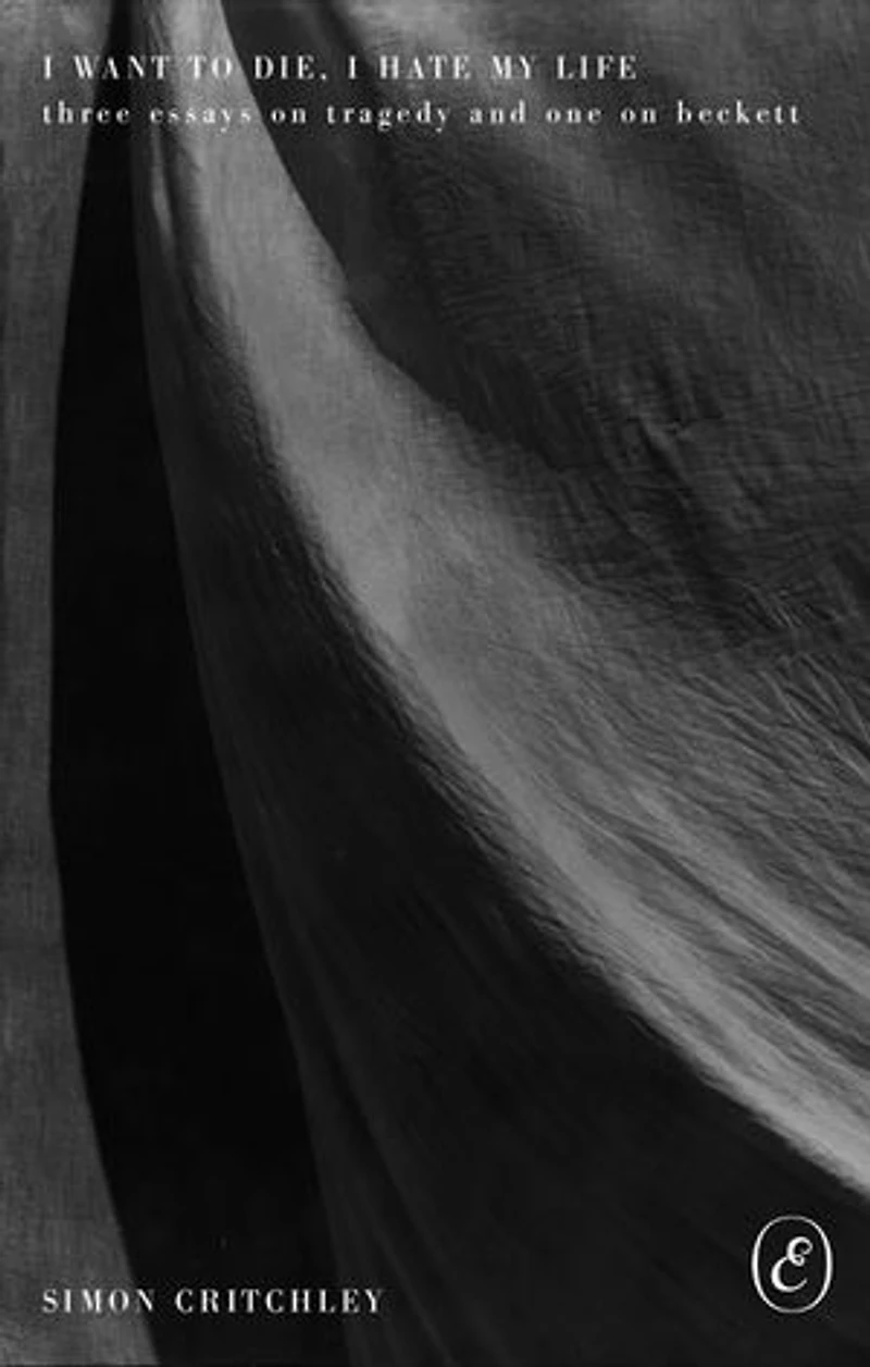 I Want to Die, Hate My Life: Three Essays on Tragedy and One Beckett