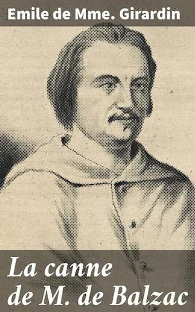La canne de M. de Balzac: Exploration mystérieuse de la vie et l'œuvre de Balzac