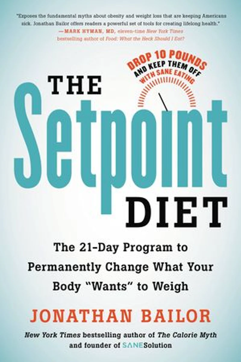 The Setpoint Diet: 21-Day Program to Permanently Change What Your Body "Wants" Weigh
