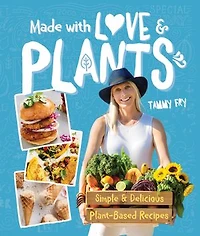 Made with Love & Plants: Simple delicious plant-based recipes
