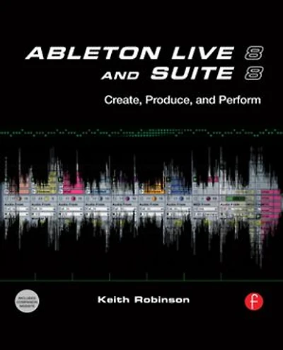 Ableton Live 8 and Suite 8: Create, Produce, Perform