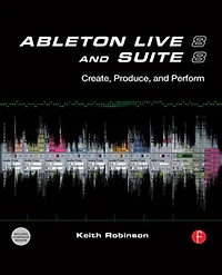 Ableton Live 8 and Suite 8: Create, Produce, Perform