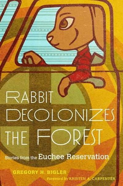 Rabbit Decolonizes the Forest: Stories from Euchee Reservation