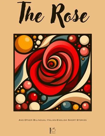 The Rose And Other Bilingual Italian-English Short Stories