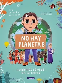 No hay planeta B. Cuidemos la vida en tierra / There Is Planet Lets Take Care of Life on Earth
