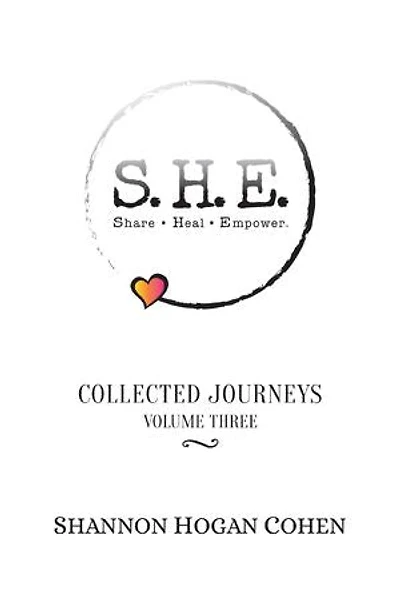 S.H.E. Share Heal Empower: Collected Journeys (Volume 3)