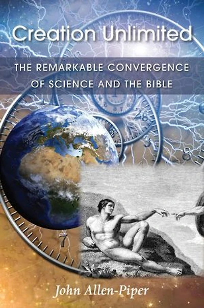 Creation Unlimited: the Remarkable Convergence of Science and Bible