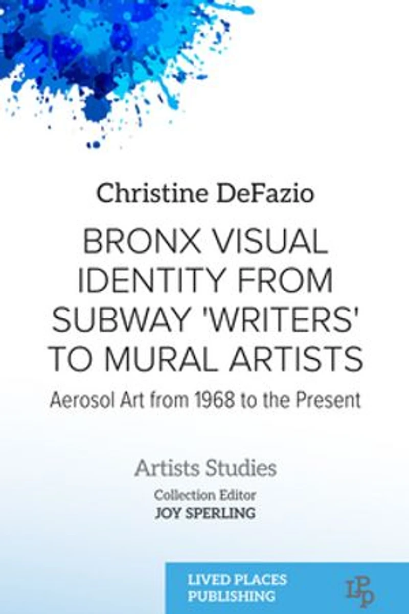Bronx Visual Identity from Subway 'Writers' to Mural Artists: Aerosol Art from 1968 to the Present