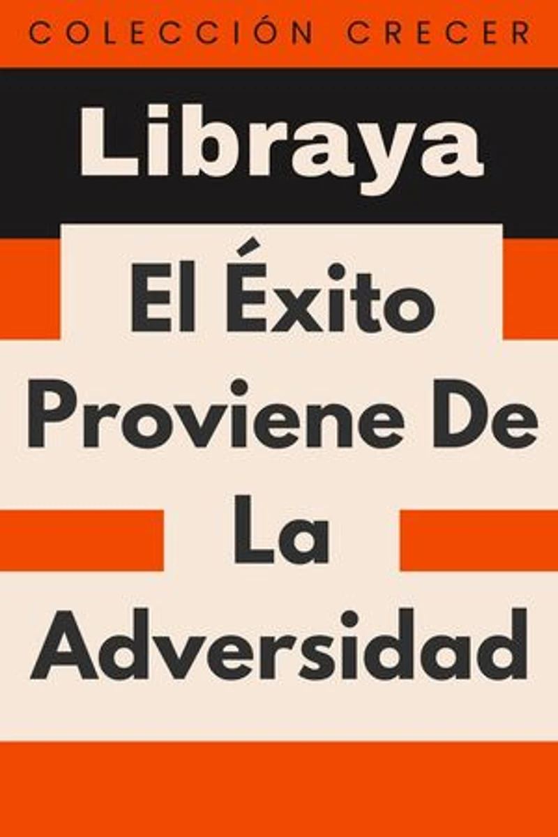 El Éxito Proviene De La Adversidad: Colección Crecer, #16