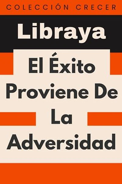El Éxito Proviene De La Adversidad: Colección Crecer, #16