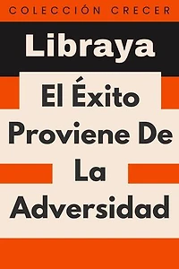 El Éxito Proviene De La Adversidad: Colección Crecer, #16